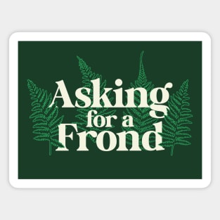 Asking for a Frond – Gardeners and Plant Lovers Magnet